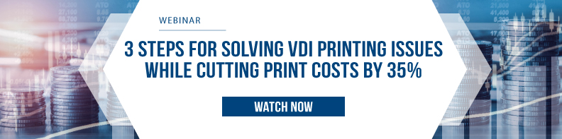 Three Steps to Solving VDI Printing Issues While Cutting Print Costs By 35