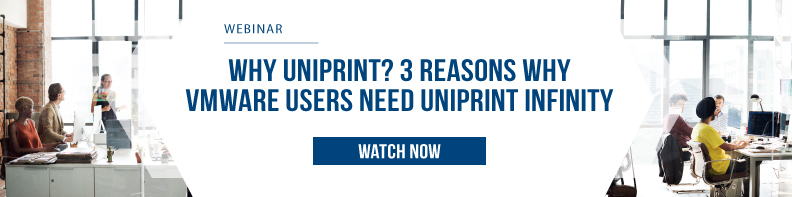 Why UniPrint 3 Reasons Why VMware Users Need UniPrint Infinity